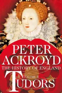 The History of England Volume II - Tudors - Peter Ackroyd